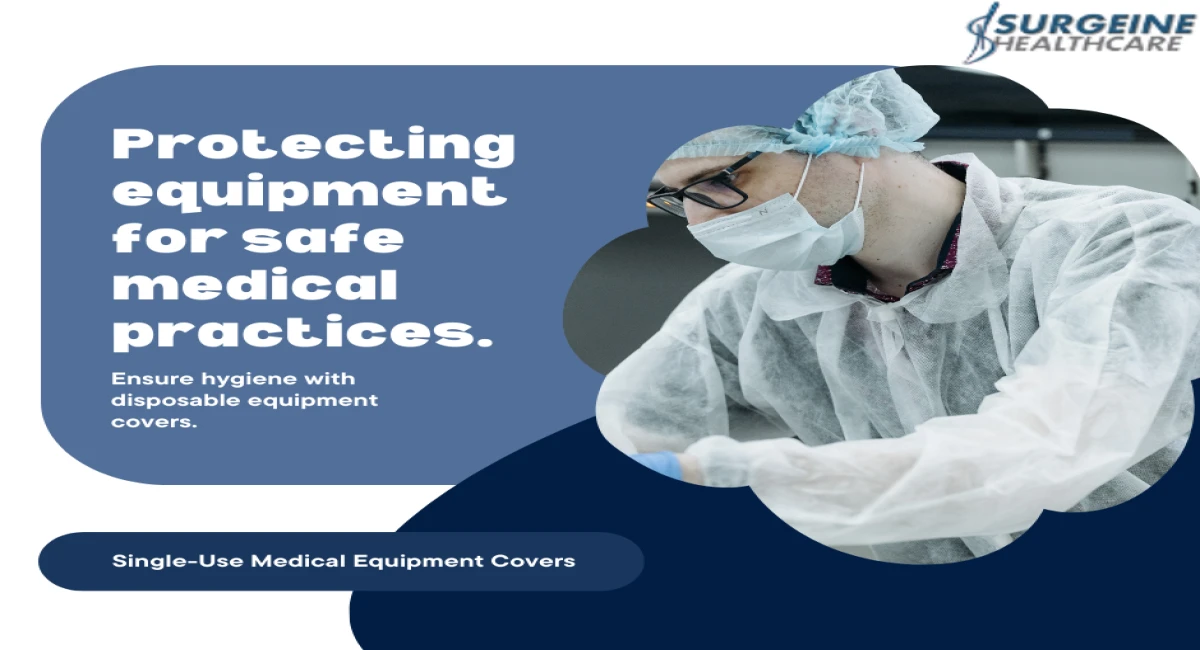 Single-Use Medical Equipment Covers : Maximizing Safety and Efficiency